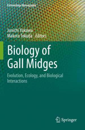 Biology of Gall Midges: Evolution, Ecology, and Biological Interactions de Junichi Yukawa