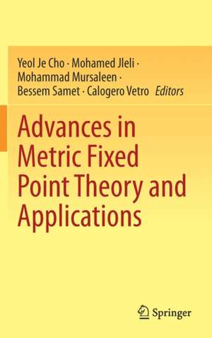 Advances in Metric Fixed Point Theory and Applications de Yeol Je Cho