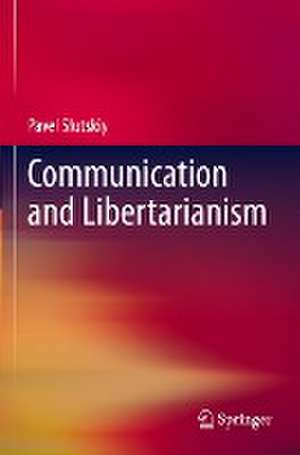 Communication and Libertarianism de Pavel Slutskiy