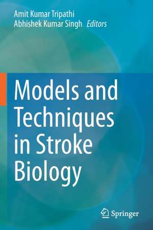 Models and Techniques in Stroke Biology de Amit Kumar Tripathi