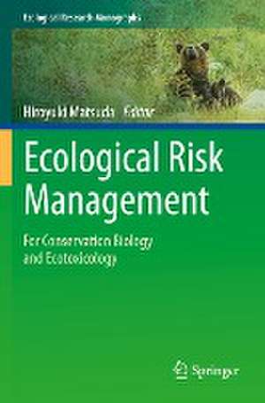 Ecological Risk Management: For Conservation Biology and Ecotoxicology de Hiroyuki Matsuda