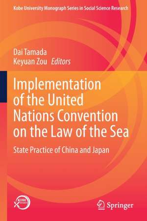 Implementation of the United Nations Convention on the Law of the Sea: State Practice of China and Japan de Dai Tamada