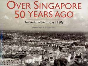 Over Singapore 50 Years Ago: An Aerial View in the 1950s de Brenda Yeoh