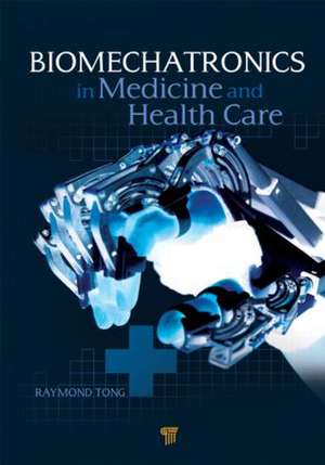 Biomechatronics in Medicine and Healthcare de Raymond Tong Kaiyu