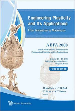 Engineering Plasticity and Its Applications from Nanoscale to Macroscale - Proceedings of the 9th Aepa2008 [With CDROM] de Hoon Huh