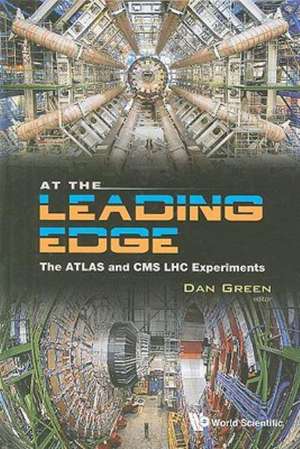 At the Leading Edge: The ATLAS and CMS LHC Experiments de Dan Green