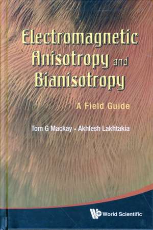 Electromagnetic Anisotropy and Bianisotropy: A Field Guide de TOM G MACKAY