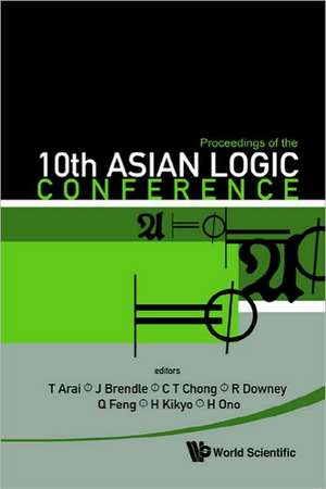 Proceedings of the 10th Asian Logic Conference: Kobe, Japan, 1-6 September 2008 de T. Arai