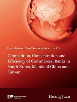 Competition, Concentration and Efficiency of Commercial Banks in South Korea, Mainland China and Taiwan de Huang Jun