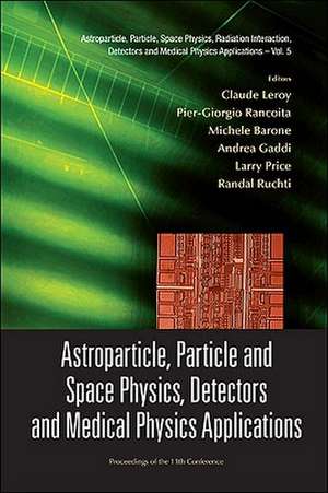 Astroparticle, Particle and Space Physics, Detectors and Medical Physics Applications: Proceedings of the 11th Conference de Claude Leroy