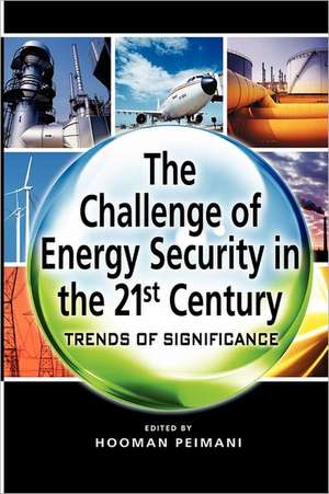 The Challenge of Energy Security in the 21st Century: Trends of Significance de Hooman Peimani