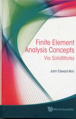 Finite Element Analysis Concepts: Via SolidWorks de JOHN EDWARD AKIN