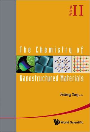 The Chemistry of Nanostructured Materials, Volume II de Peidong Yang