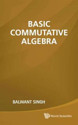 Basic Commutative Algebra de Balwant Singh