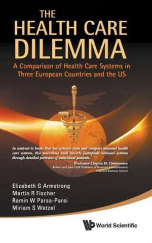 Health Care Dilemma, The: A Comparison of Health Care Systems in Three European Countries and the Us de Elizabeth G. Armstrong