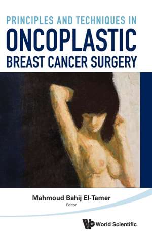 Principles and Techniques in Oncoplastic Breast Cancer Surgery de Mahmoud El-Tamer