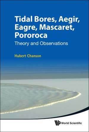 Tidal Bores, Aegir, Eagre, Mascaret, Pororoca: Theory and Observations de Hubert Chanson