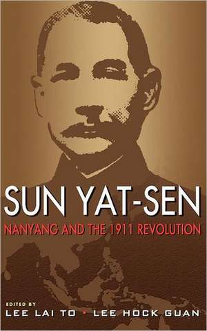 Sun Yat-Sen, Nanyang and the 1911 Revolution de Lai To Lee