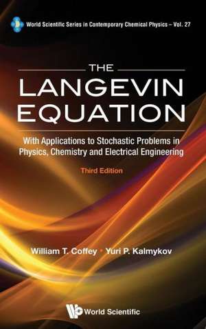 Langevin Equation, The: With Applications to Stochastic Problems in Physics, Chemistry and Electrical Engineering (Third Edition) de William T. Coffey