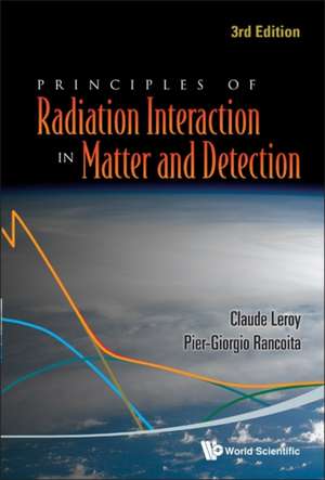 Principles of Radiation Interaction in Matter and Detection de Claude Leroy