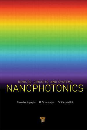 Nanophotonics: Devices, Circuits, and Systems de Preecha Yupapin