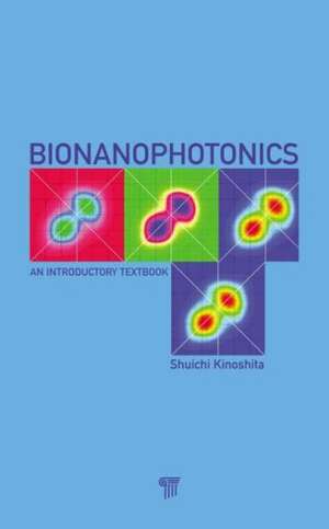 Bionanophotonics: An Introductory Textbook de Shuichi Kinoshita