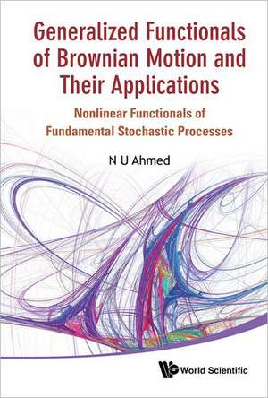 Generalized Functionals of Brownian Motion and Their Applications de N. U. Ahmed