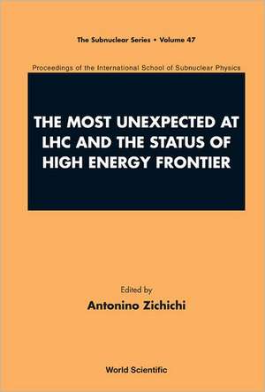 The Most Unexpected at LHC and the Status of High Energy Frontier: Proceedings of the International School of Subnuclear Physics de Antonino Zichichi