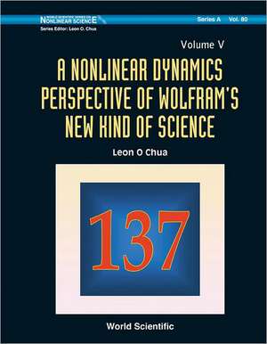 A Nonlinear Dynamics Perspective of Wolfram's New Kind of Science, Volume V de Leon O. Chua