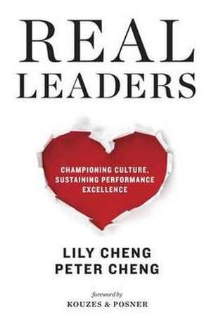 Real Leaders: Championing Culture, Sustaining Performance Excellence de Peter Cheng