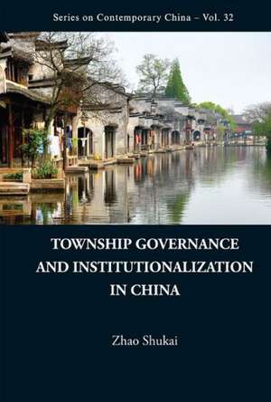 Township Governance and Institutionalization in China de Shukai Zhao