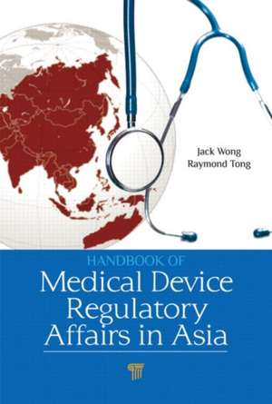 Handbook of Medical Device Regulatory Affairs in Asia de Jack Wong