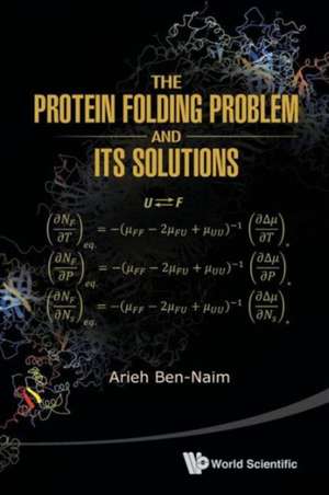 The Protein Folding Problem and Its Solutions de Arieh Ben Naim