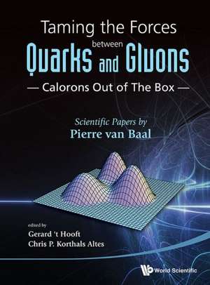 Taming the Forces Between Quarks and Gluons - Calorons Out of the Box: Scientific Papers by Pierre Van Baal de Pierre van Baal