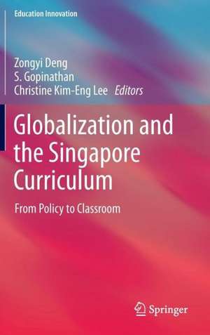 Globalization and the Singapore Curriculum: From Policy to Classroom de Zongyi Deng