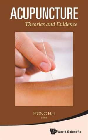 Acupuncture: Theories and Evidence de Hai Hong