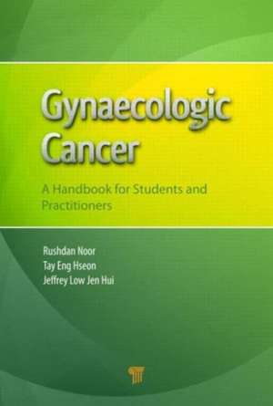 Gynaecologic Cancer: A Handbook for Students and Practitioners de Mohd Rushdan Md Noor