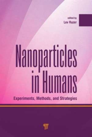 Nanoparticles in Humans: Experiments, Methods, and Strategies de Lev S. Ruzer