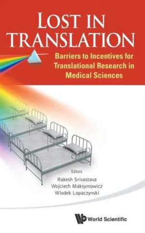 Lost in Translation: Barriers to Incentives for Translational Research in Medical Sciences de WLODEK LOPACZYNSKI