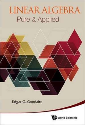 Linear Algebra: Pure & Applied de Edgar G. Goodaire