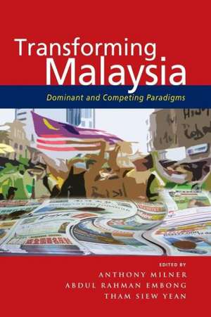 Transforming Malaysia: Dominant and Competing Paradigms de Anthony Milner