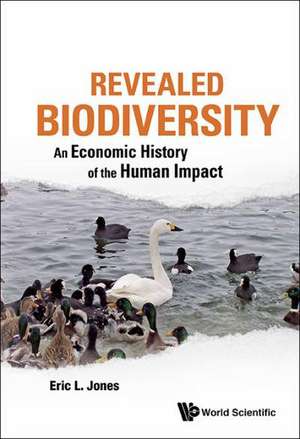 Revealed Biodiversity: An Economic History of the Human Impact de ERIC L JONES