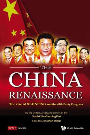 China Renaissance, The: The Rise of XI Jinping and the 18th Communist Party Congress de Jonathan Sharp