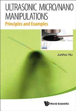 Ultrasonic Micro/Nano Manipulations: Principles and Examples de JUNHUI HU