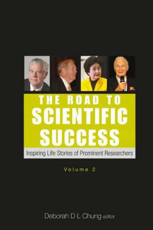 The Road to Scientific Success, Volume 2: Inspiring Life Stories of Prominent Researchers de DEBORAH D L CHUNG