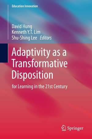 Adaptivity as a Transformative Disposition: for Learning in the 21st Century de David Hung