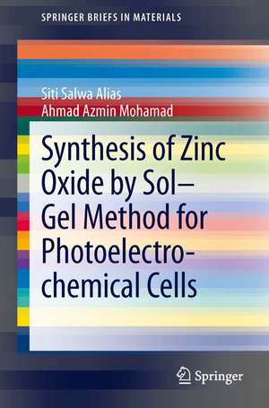 Synthesis of Zinc Oxide by Sol–Gel Method for Photoelectrochemical Cells de Siti Salwa Alias