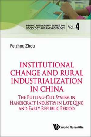 Institutional Change and Rural Industrialization in China: The Putting-Out System in Handicraft Industry in Late Qing and Early Republic Period de Feizhou Zhou