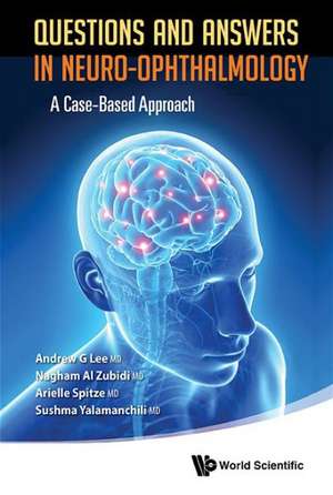 Questions and Answers in Neuro-Ophthalmology: A Case-Based Approach de Andrew G. Lee