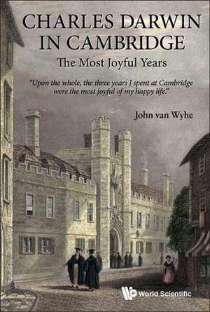 Charles Darwin in Cambridge: The Most Joyful Years de John Van Wyhe